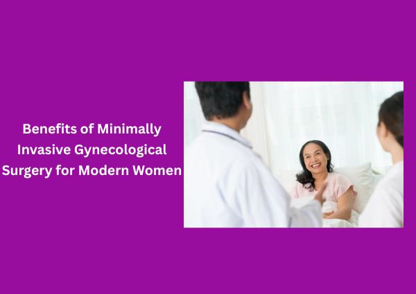 benefits-of-minimally-invasive-gynecological-surgery-for-mordern-women