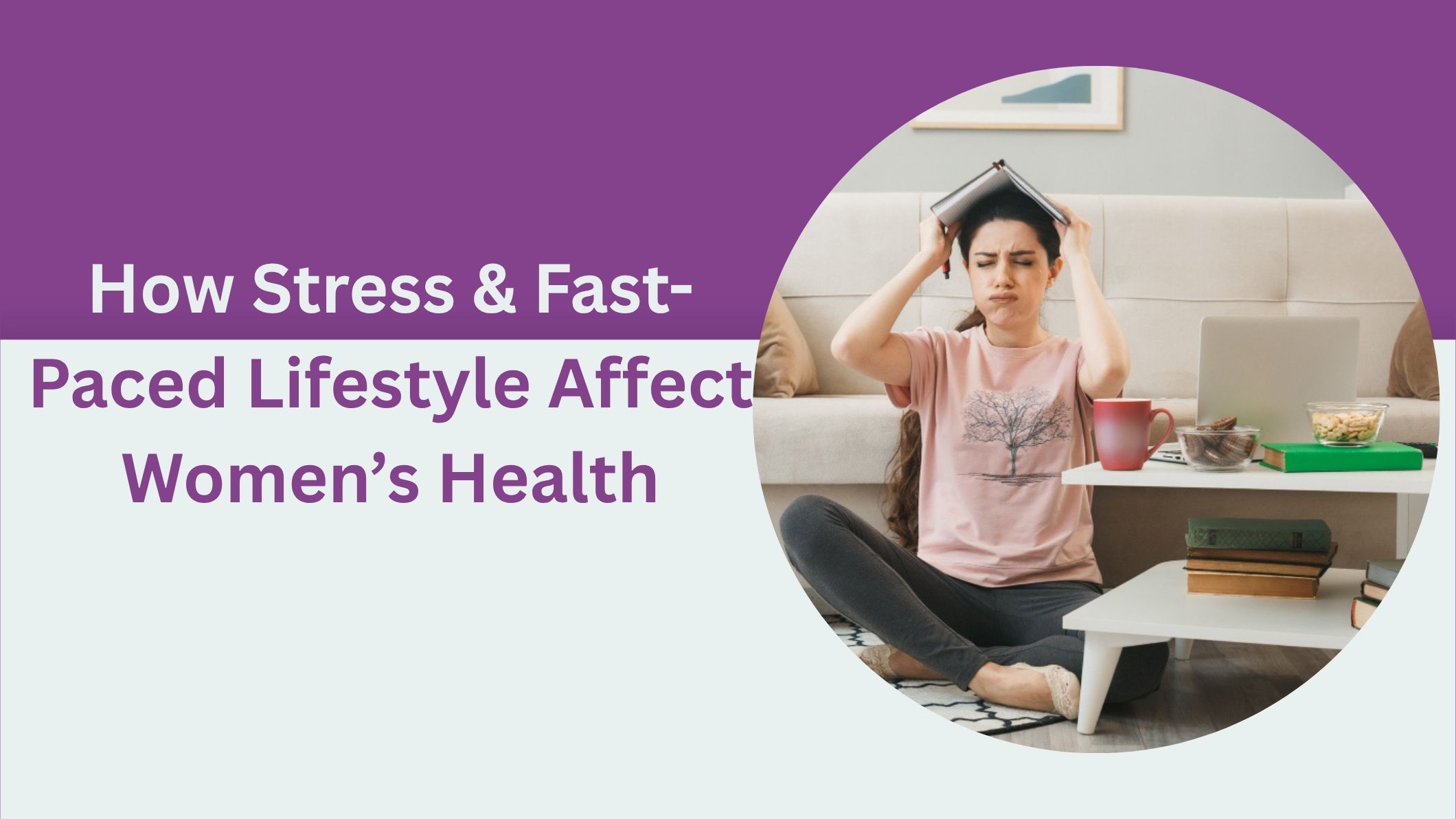 how-stress-and-fast-paced-lifestyle-affect-womens-health