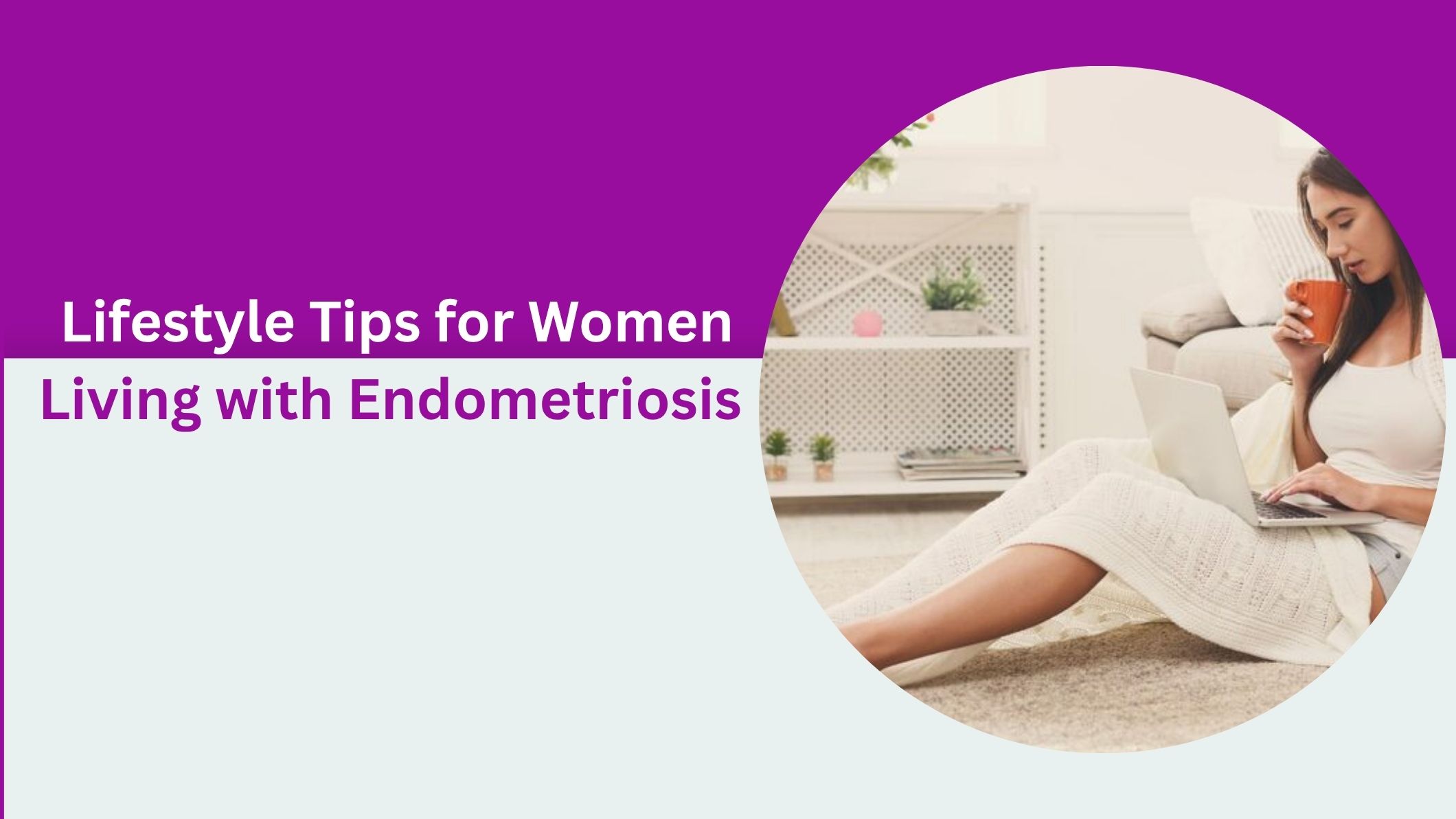 lifestyle-tips-for-women-living-with-endometriosis