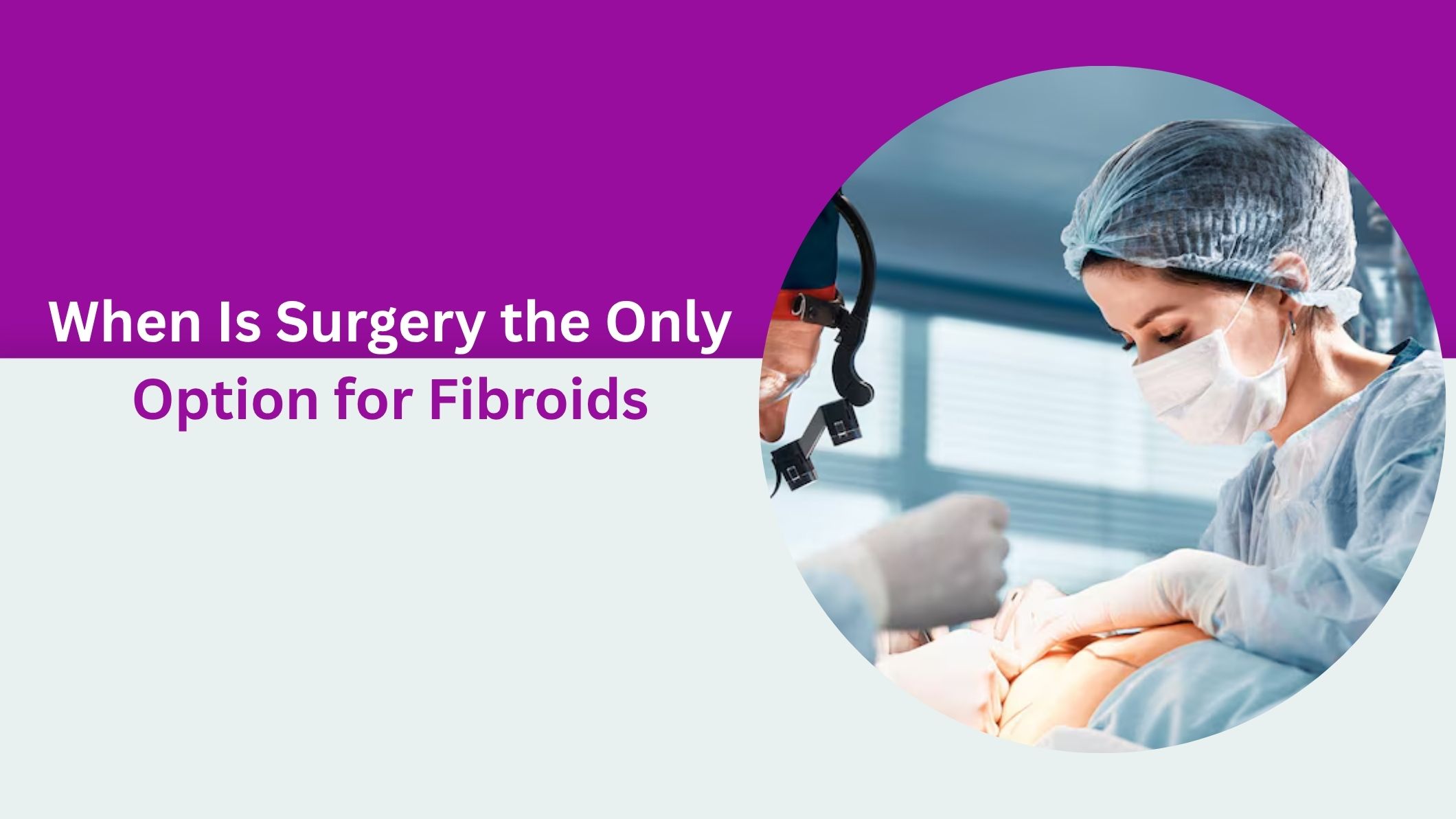 when-is-surgery-the-only-option-for-fibroids