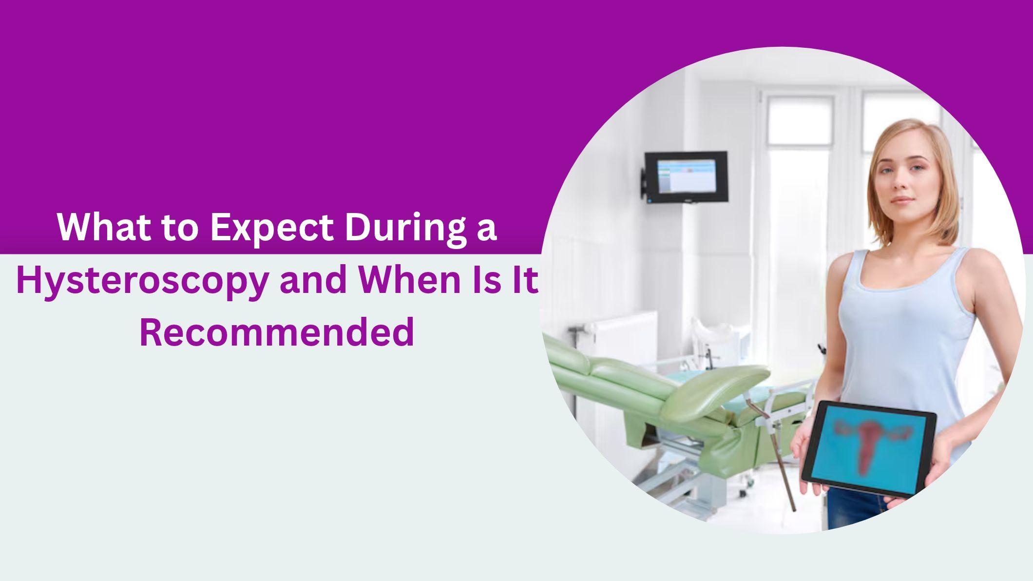 what-to-expect-during-hysteroscopy-and-when-recommended