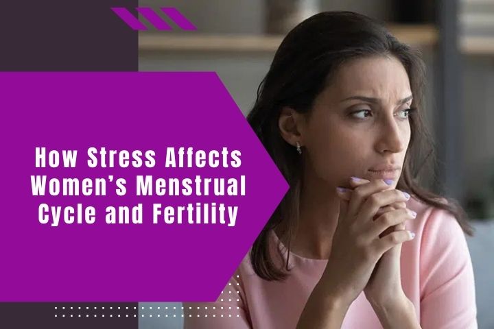 how-stress-affects-womens-menstrual-cycle-and-fertility