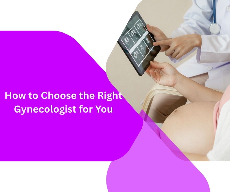 how-to-choose-the-right-gynecologist-for-you