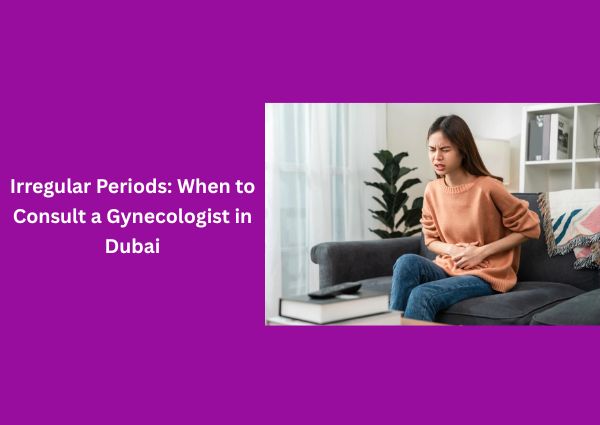 irregular-periods-when-to-consult-a-gynecologist-in-dubai